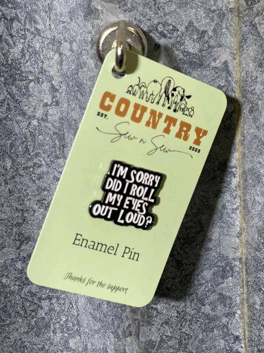 Enamel Hat Pin - I'm sorry did i roll my eyes out loud
