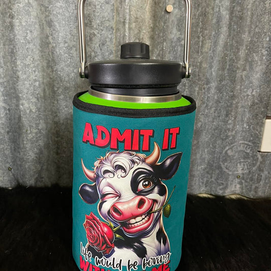 Printed  Yeti Rambler gallon cover - Admit it life would be boring without me